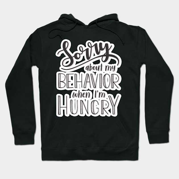 Sorry about my behavior when I´m hungry Hoodie by nimk